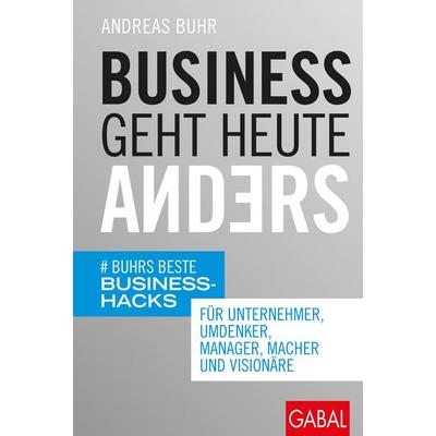 Business geht heute anders, Gebundene Ausgabe von Andreas Buhr, Gabal