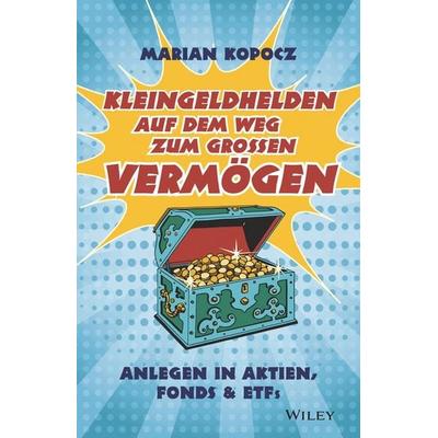 Kleingeldhelden auf dem Weg zum großen Vermögen, Taschenbuch von Marian Kopocz, Wiley-VCH, 978-3-527-51023-8