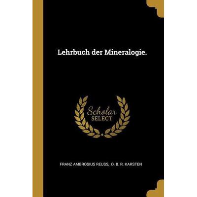 Lehrbuch Der Mineralogie., Taschenbuch von Franz Ambrosius Reuss, Creative Media Partners, LLC, 978-0-341-10953-2