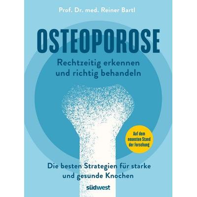 Osteoporose rechtzeitig erkennen und behandeln, Taschenbuch von Reiner Bartl, Südwest Verlag, 978-3-517-10438-6