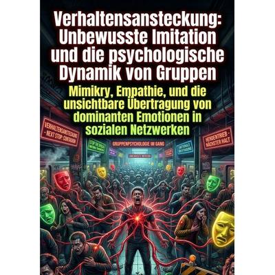 Verhaltensansteckung: Unbewusste Imitation und die psychologische Dynamik von Gruppen, Taschenbuch von Tobias Reinhardt, Epubli, 978-3-565-33431-5