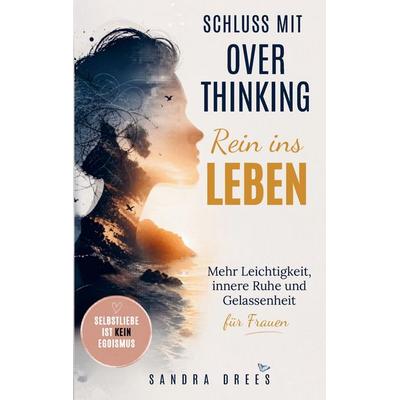 Schluss mit Overthinking - rein ins Leben, Taschenbuch von Sandra Drees, Bookmundo, 978-94-038-6867-7