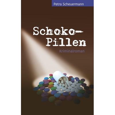 Schoko-Pillen, Taschenbuch von Petra Scheuermann, Twentysix Crime, 978-3-7407-2861-8