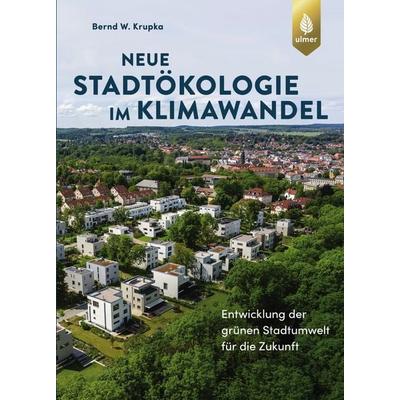 Neue Stadtökologie im Klimawandel, Gebundene Ausgabe von Bernd W. Krupka, Verlag Eugen Ulmer, 978-3-8186-1441-6