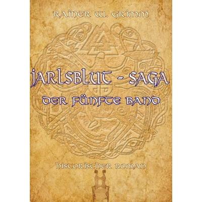 Jarlsblut-Saga - Der fünfte Band (5), Gebundene Ausgabe von Rainer W. Grimm, BoD – Books on Demand, 978-3-696-78754-7