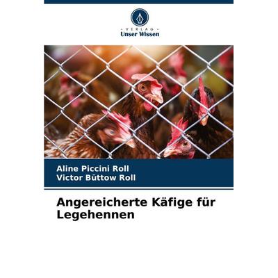 Angereicherte Käfige für Legehennen, Taschenbuch von Aline Piccini Roll,Victor Büttow Roll, Verlag Unser Wissen, 978-620-7-08221-6