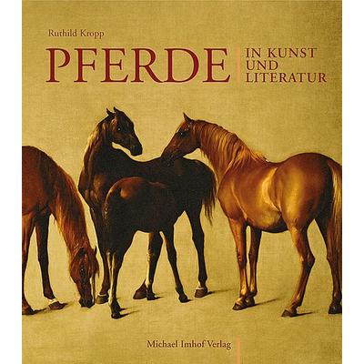Pferde in Kunst und Literatur, Gebundene Ausgabe von Ruthild Kropp, Michael Imhof Verlag, 978-3-86568-359-5