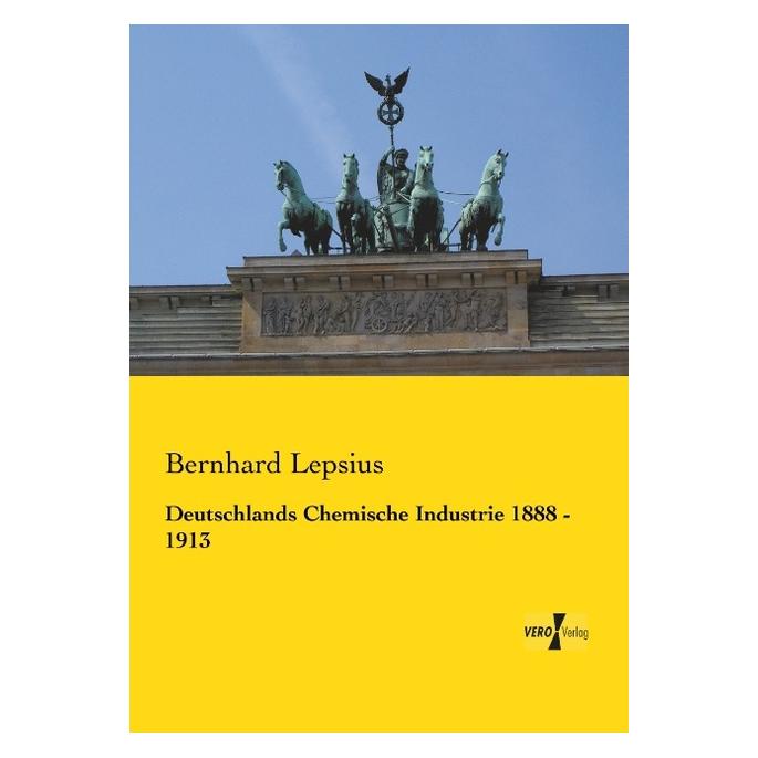 Vero Deutschlands Chemische Industrie 1888 - 1913 (Deutsch, Bernhard Lepsius, 2014) (55557984)