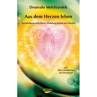 Aus dem Herzen leben, Gebundene Ausgabe von Drunvalo Melchizedek, KOHA-Verlag, 978-3-936862-16-4