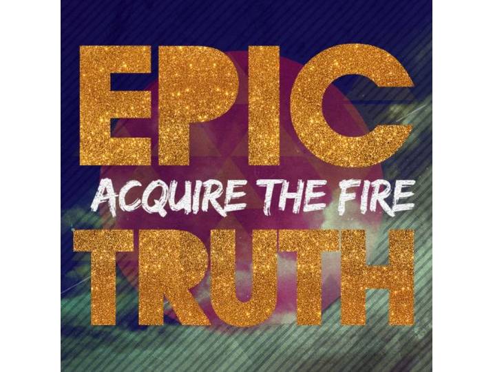 Acquire The Fire - Epic Truth