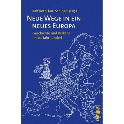 Neue Wege in ein neues Europa, Gebundene Ausgabe von Ralf Roth,Karl Schlögel, Campus, 978-3-593-38900-4