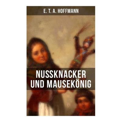 Nußknacker und Mausekönig, Taschenbuch von E.T.A. Hoffmann, Musaicum Books, 978-80-272-5300-5