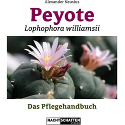 Peyote - Lophophora williamsii, Ratgeber von Alexander Neusius