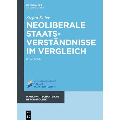 Neoliberale Staatsverständnisse im Vergleich, Gebundene Ausgabe von Stefan Kolev, De Gruyter Mouton, 978-3-11-048688-9