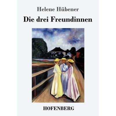 Die drei Freundinnen, Taschenbuch von Helene Hübener, Hofenberg, 978-3-7437-1688-9