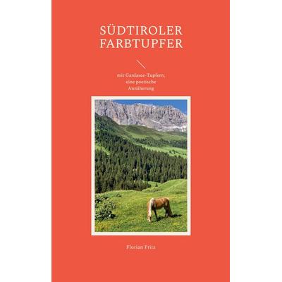 Südtiroler Farbtupfer, Taschenbuch von Florian Fritz, BoD – Books on Demand, 978-3-7568-3238-5