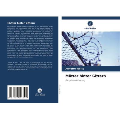 Mütter hinter Gittern, Taschenbuch von Annette Weiss, Verlag Unser Wissen, 978-620-2-99679-2