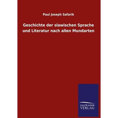 Geschichte der slawischen Sprache und Literatur nach allen Mundarten, Gebundene Ausgabe von Paul Joseph Safarik, Salzwasser, 978-3-8460-5459-8