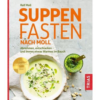 Suppenfasten nach Moll, Taschenbuch von Ralf Moll, TRIAS, 978-3-432-11601-3