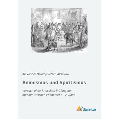 Animismus und Spiritismus, Taschenbuch von Alexander Nikolajewitsch Aksákow, Literaricon, 978-3-95913-902-1