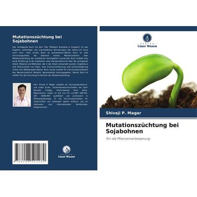 Mutationszüchtung bei Sojabohnen, Taschenbuch von Shivaji P. Magar, Verlag Unser Wissen, 978-620-8-50128-0