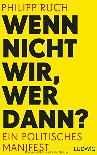Philipp Ruch - Wenn nicht wir, wer dann?: Ein politisches Manifest - Preis vom 09.10.2026 07:28:09 h