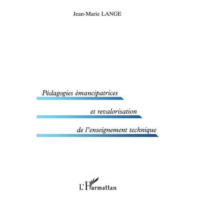 PEDAGOGIES ÉMANCIPATRICES ET REVALORISATION DE L'ENSEIGNEMENT TECHNIQUE, Taschenbuch von Jean-Marie Lange, Harmattan, 978-2-7475-3384-3