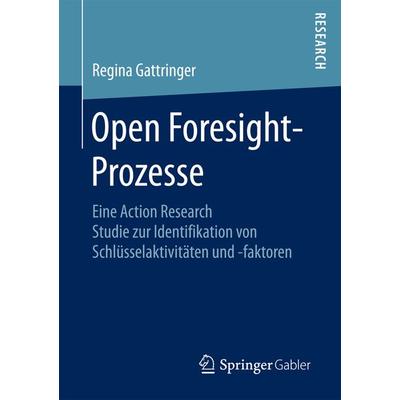 Open Foresight-Prozesse, Taschenbuch von Regina Gattringer, Springer Fachmedien Wiesbaden GmbH, 978-3-658-19518-2
