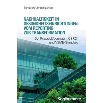 Nachhaltigkeit in Gesundheitseinrichtungen: Vom Reporting zur Transformation, Taschenbuch von René Schubert,Marie-Christin Lender,Peter Lender,