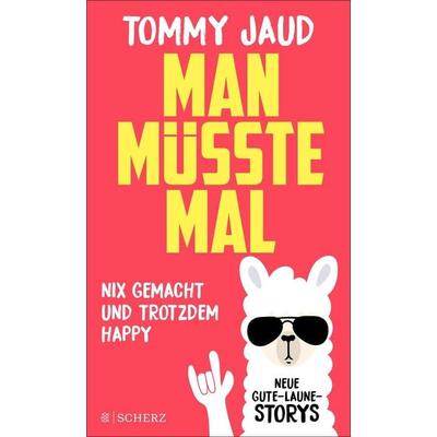 Man müsste mal – Nix gemacht und trotzdem happy, Gebundene Ausgabe von Tommy Jaud, Fischer Scherz, 978-3-651-02509-7