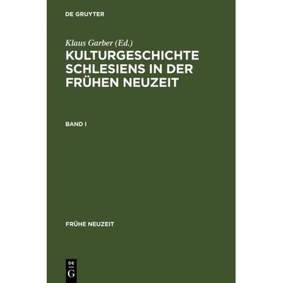 Kulturgeschichte Schlesiens in der Frühen Neuzeit, Gebundene Ausgabe von Klaus Garber, De Gruyter, 978-3-484-36611-4