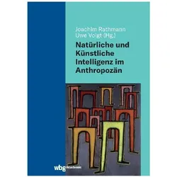 Natürliche und Künstliche Intelligenz im Anthropozän, Fachbücher von Uwe Meixner, Sebastian Rosengrün, Dietrich Dörner, Uwe Voigt, Joachim Rathmann, Thomas Heichele, Stefanie Voigt, Michael Meitner, Annette Belke, Sean McGrath, Jens Soentgen, Marion Friedrich