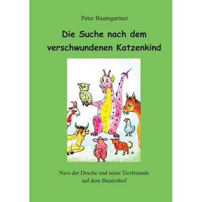 Die Suche nach dem verschwundenen Katzenkind, Taschenbuch von Peter Baumgartner, Tredition, 978-3-384-38249-8
