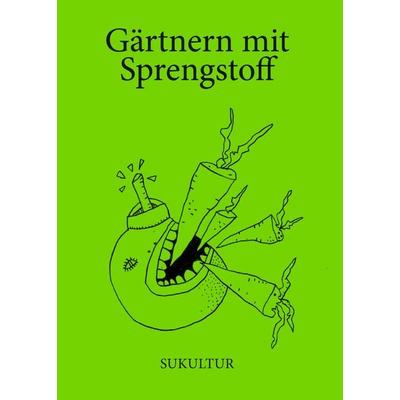 Gärtnern mit Sprengstoff, Geheftet von , Sukultur, 978-3-95566-142-7