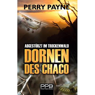 Abgestürzt im Trockenwald - Dornen des Chaco, Taschenbuch von Perry Payne, Twentysix, 978-3-7407-8240-5