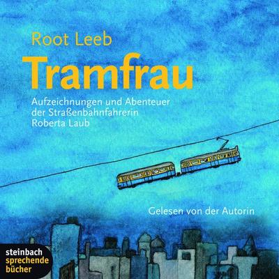 Tramfrau - Aufzeichnungen und Abenteuer der Straßenbahnfahrerin Roberta Laub - Root Leeb, Audio, 9783869747934