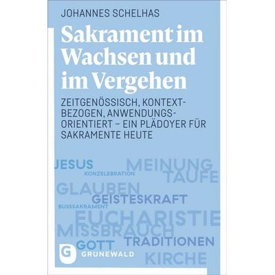 Sakrament im Wachsen und im Vergehen, Taschenbuch von Johannes Schelhas, Matthias-Grünewald, 978-3-7867-3406-2