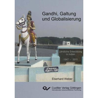Gandhi, Galtung und Globalisierung, Taschenbuch von Eberhard Weber, Cuvillier Verlag, 978-3-86955-981-0