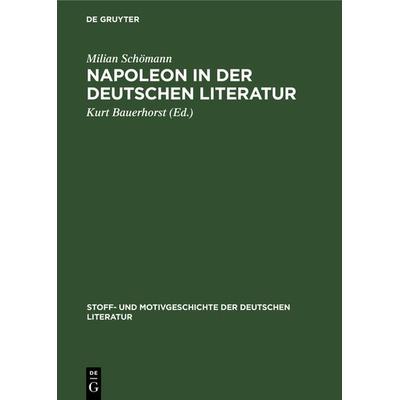 Napoleon in der deutschen Literatur, Gebundene Ausgabe von Milian Schömann, De Gruyter, 978-3-11-124959-9