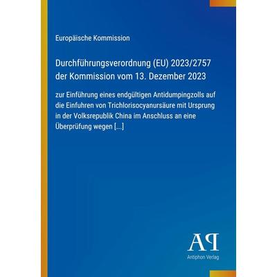 Durchführungsverordnung (EU) 2023/2757 der Kommission vom 13. Dezember 2023, Taschenbuch von Europäische Kommission, Antiphon Verlag,