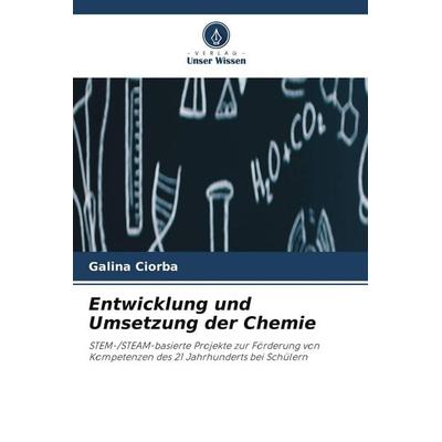 Entwicklung und Umsetzung der Chemie, Taschenbuch von Galina Ciorba, Verlag Unser Wissen