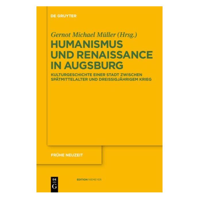 De Gruyter Humanismus und Renaissance in Augsburg (Deutsch, Hardcover, Gernot Michael Müller) (66438768)