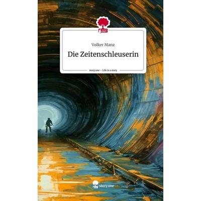Die Zeitenschleuserin. Life is a Story - story.one, Gebundene Ausgabe von Volker Manz, Storylution, 978-3-7115-7595-1