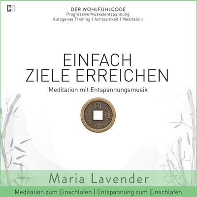 Einfach Ziele Erreichen | Meditation mit Entspannungsmusik | Entspannung zum Einschlafen | Meditation zum Einschlafen - Maria Lavender, Audio,