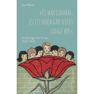 „Es war einmal, es ist noch gar nicht lange her“, Taschenbuch von Ilse Weber, Hentrich und Hentrich Verlag Berlin, 978-3-95565-589-1