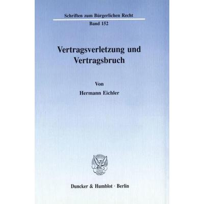 Vertragsverletzung und Vertragsbruch., Taschenbuch von Hermann Eichler, Duncker & Humblot, 978-3-428-07310-8