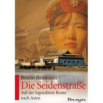 Die Seidenstraße, Gebundene Ausgabe von Bruno Baumann, Reich terra magica, 978-3-7243-1051-8