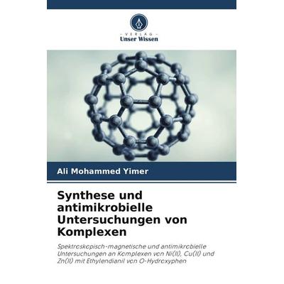 Synthese und antimikrobielle Untersuchungen von Komplexen, Taschenbuch von Ali Mohammed Yimer, Verlag Unser Wissen, 978-620-9-50528-7