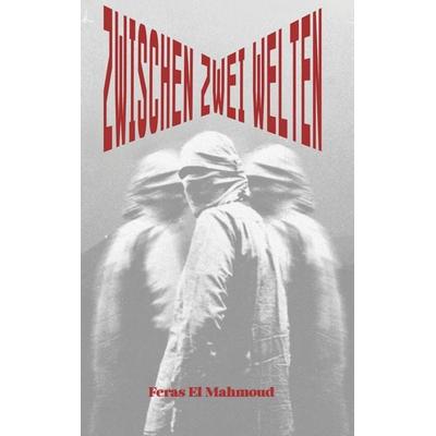 Zwischen zwei Welten, Taschenbuch von Feras El Mahmoud, Bookmundo, 978-94-039-1497-8