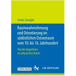 Raumwahrnehmung und Orientierung im südöstlichen Ostseeraum vom 10. bis 16. Jahrhundert., Fachbücher von Stefan Striegler